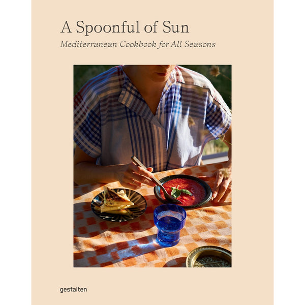 A Spoonful of Sun: Mediterranean Cookbook for all Seasons