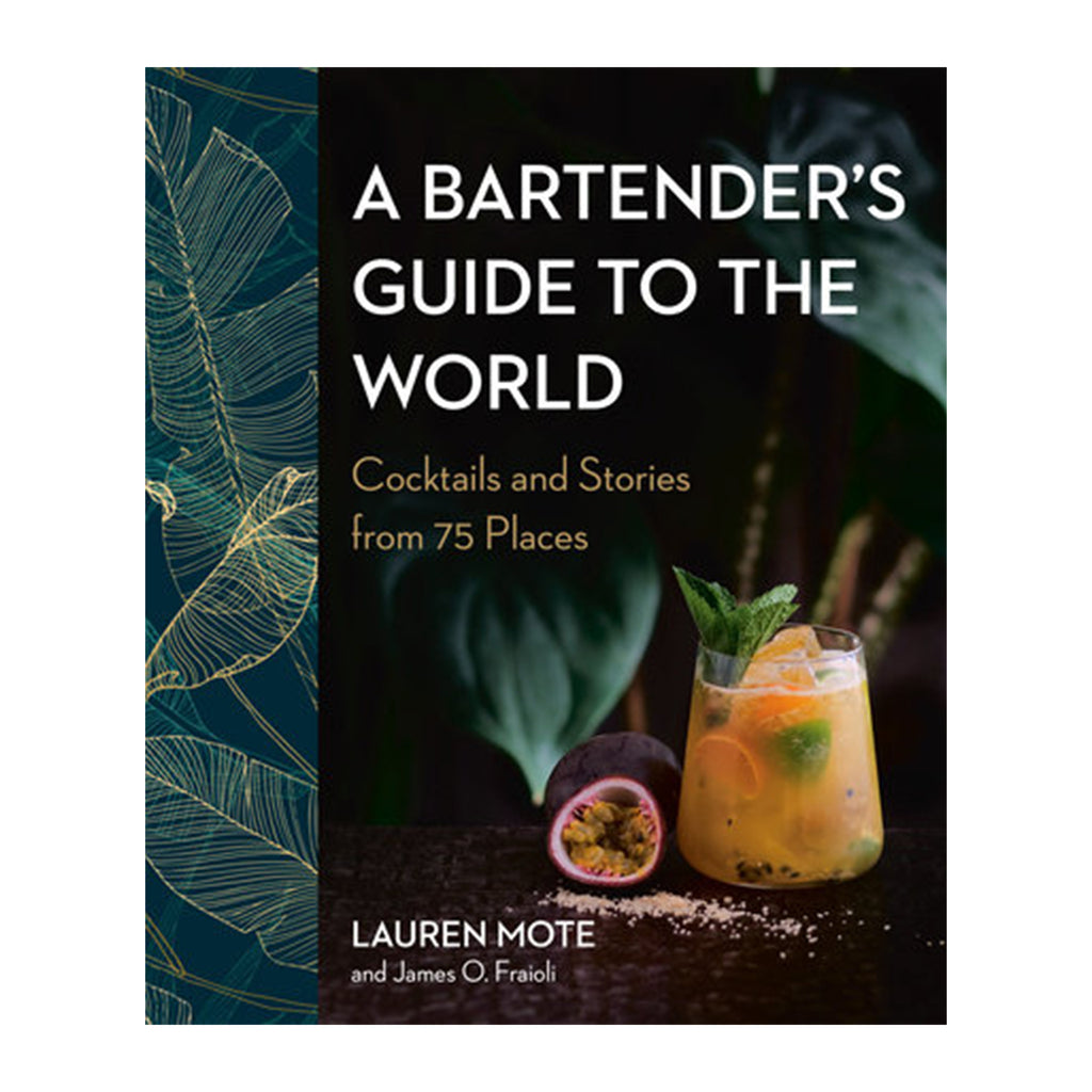 A Bartender's Guide to the World. Cocktails and Stories from 75 Places